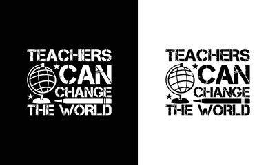 Teachers Can Change The World Teacher Quote T shirt design, typography