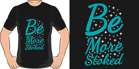 Be More Stoked Motivation Typography Quote T-Shirt Design.