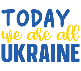 Today we are all Ukraine, Ukraine T-shirt Design, Ukraine SVG Design,  Ukraine T-shirt, War, Ukraine War T shirt