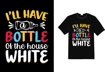 I ll have a bottle of the house white baby t shirt, baby t shirt design