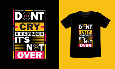 Don't cry because it's not over modern typography inspirational lettering quotes t-shirt design suitable for print design for fashion.