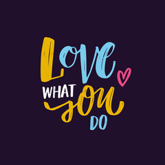 Love what you do. Hand drawn modern brush calligraphy phrase.
