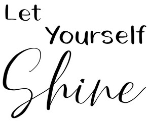 Fototapeta na wymiar Let Yourself Shine Inspiration Hand Lettering quote on transparency background 
