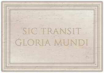 Sic transit gloria mundi, famous latin phrase on the ancient marble plate, illustration