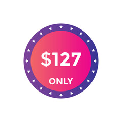 127 dollar price tag. Price $127 USD dollar only Sticker sale promotion Design. shop now button for Business or shopping promotion
