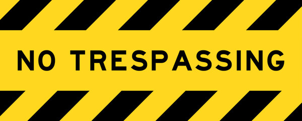 Yellow and black color with line striped label banner with word no trespassing