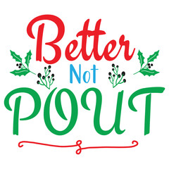 Better not pout Merry Christmas shirt print template, funny Xmas shirt design, Santa Claus funny quotes typography design