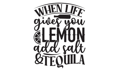 When life gives you lemon add salt & tequila - Alcohol svg t shirt design, Prost, Pretzels and Beer, Calligraphy graphic design, Girl Beer Design, SVG Files for Cutting Cricut and Silhouette, EPS 10