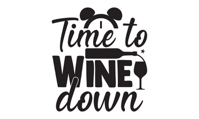 Time to wine down - Alcohol svg t shirt design, Prost, Pretzels and Beer, Calligraphy graphic design, Girl Beer Design, SVG Files for Cutting Cricut and Silhouette, EPS 10