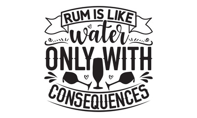 Rum is like water only with consequences - Alcohol svg t shirt design, Prost, Pretzels and Beer, Calligraphy graphic design, Girl Beer Design, SVG Files for Cutting Cricut and Silhouette, EPS 10