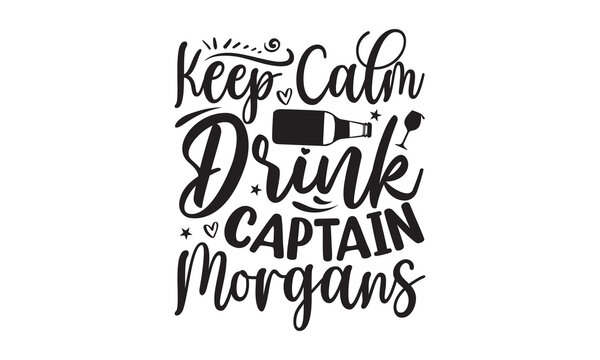 Keep calm drink captain morgans - Alcohol svg t shirt design, Prost, Pretzels and Beer, Calligraphy graphic design, Girl Beer Design, SVG Files for Cutting Cricut and Silhouette, EPS 10