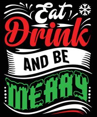 Eat Drink and be Merry, Christmas Design and Illustration for T-shirts, Mugs, Posters, Banners, and more