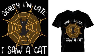 SORRY I'M LATE I SAW A CAT. T SHIRT