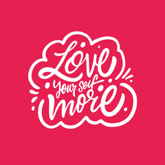 Love yourself more. White color calligraphy lettering phrase.
