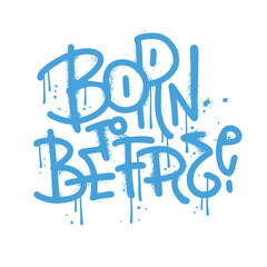 Born to be free - Grunge Typographic lettering quoe in urbaan graffiti style. Vandal street art for t-shirt graphics, slogan, print, poster, banner, flyer, postcard. Vector textured illustration.