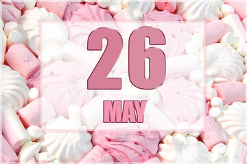 calendar date on the background of white and pink marshmallows. May 26 is the twenty-sixth day of the month