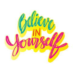 Believe in yourself hand lettering. Poster quotes.