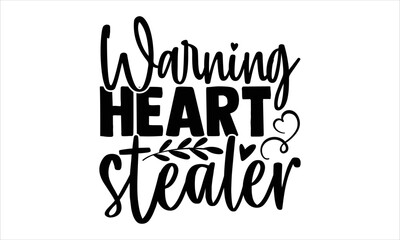 Warning Heart Stealer  - Happy Valentine's Day T shirt Design, Modern calligraphy, Cut Files for Cricut Svg, Illustration for prints on bags, posters