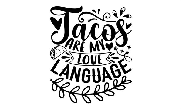 Tacos Are My Love Language - Happy Valentine's Day T shirt Design, Modern calligraphy, Cut Files for Cricut Svg, Illustration for prints on bags, posters 