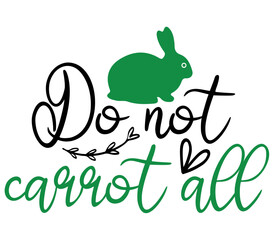 Do not carrot all, Easter SVG Design, Easter Cut File, Easter SVG, Easter T-Shirt Design, Easter Design, Easter Bundle, Easter Bunny SVG, Easter Egg SVG
