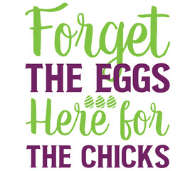 Fototapeta premium Forget the Eggs, Here for the Chicks, Easter SVG Design, Easter Cut File, Easter SVG, Easter T-Shirt Design, Easter Design, Easter Bundle, Easter Bunny SVG, Easter Egg SVG
