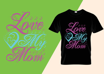 Love my  Mom day t-shirt design