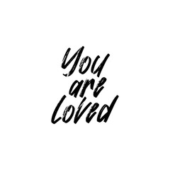 You are loved. Vector handwritten rough ink lettering isolated made in 90's style. Hand drawn artwork. Template for card, poster, banner, print for t-shirt, pin and badge.