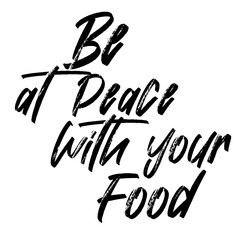 Be at peace with your food. Vector handwritten rough ink lettering isolated made in 90's style. Hand drawn artwork. Template for card, poster, banner, print for t-shirt, pin and badge.