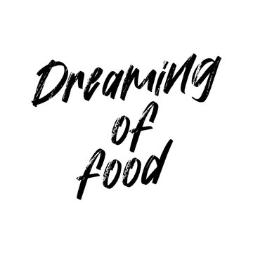 Dreaming of food. Vector handwritten rough ink lettering isolated made in 90's style. Hand drawn artwork. Template for card, poster, banner, print for t-shirt, pin and badge.