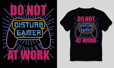 Do Not Disturb Gamer At Work. Gaming T-Shirt Design.