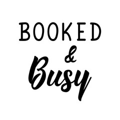 Booked and Busy. Vector illustration. Lettering. Ink illustration. Can be used for prints bags, t-shirts, posters, cards.