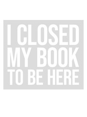 I closed my book 