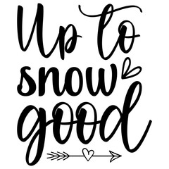Up to snow good,  Holiday SVG Bundle,  Holiday T-Shirt Bundle,  Holiday SVG, SVG