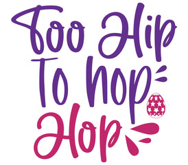 Too Hip to Hop Hop, Easter SVG Design, Easter Cut File, Easter SVG, Easter T-Shirt Design, Easter Design, Easter Bundle