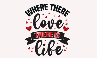 Where There Love There Is Life Design