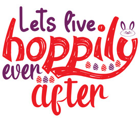 Obraz premium Lets live Hoppily ever after, Easter SVG Design, Easter Cut File, Easter SVG, Easter T-Shirt Design, Easter Design, Easter Bundle