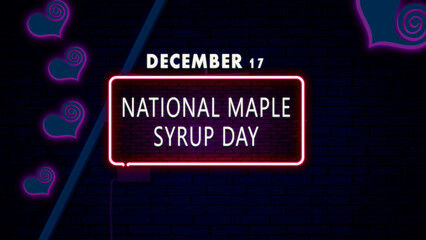 Happy National Maple Syrup Day, December 17. Calendar of December Retro neon Text Effect, design