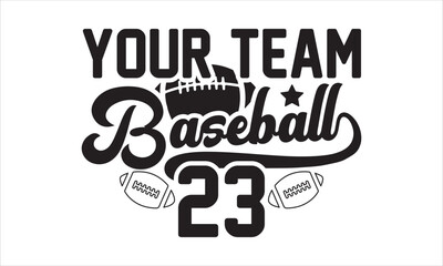 Your team Baseball 23 SVG,  baseball svg, baseball shirt, softball svg, softball mom life, Baseball svg bundle, Files for Cutting Typography Circuit and Silhouette, digital download Dxf, png