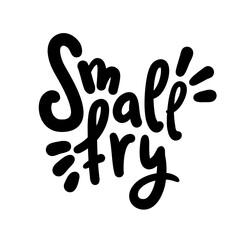 Small fry - simple inspire motivational quote. Youth slang, idiom. Hand drawn lettering. Print for inspirational poster, t-shirt, bag, cups, card, flyer, sticker, badge. Cute funny vector writing