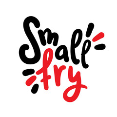 Small fry - simple inspire motivational quote. Youth slang, idiom. Hand drawn lettering. Print for inspirational poster, t-shirt, bag, cups, card, flyer, sticker, badge. Cute funny vector writing