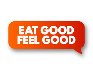 Eat Good Feel Good text message bubble, concept background
