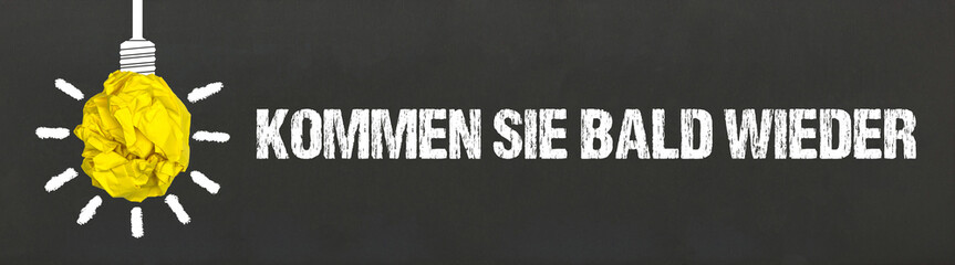 Kommen Sie bald wieder