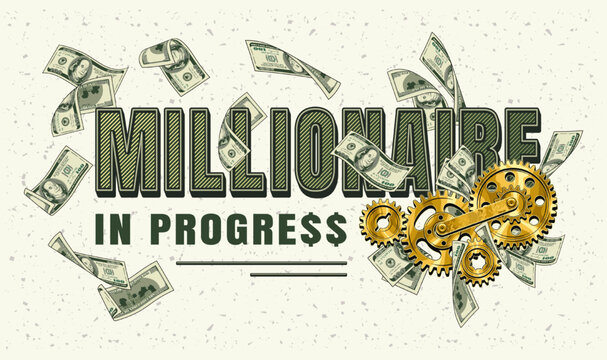 Horizontal label with money cash, 100 US dollar bills, gold gearwheels, text Millionaire in progress. Creative concept of making money. Clothing, t shirt design Vector illustration on white background