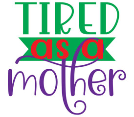 tired as a mother 2,  Mother's day SVG Bundle,  Mother's day T-Shirt Bundle,  Mother's day SVG, SVG