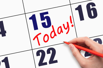 15th day of the month. Hand writing text TODAY on calendar date. Save the date. A reminder of the...