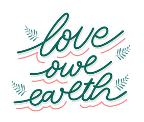 Love our earth lettering with leaves ornament. Hand drawn lettering quotes for environment day.