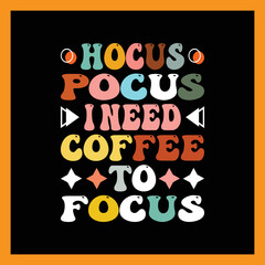 Hocus Pocus I Need Coffee to Focus t-shirt design.