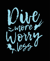 DIVE MORE WORRY LESS