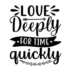 Love deeply for time quickly