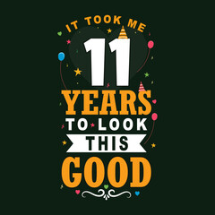 Obraz premium It took me 11 years to look this good. 11 Birthday and 11 anniversary celebration Vintage lettering design.